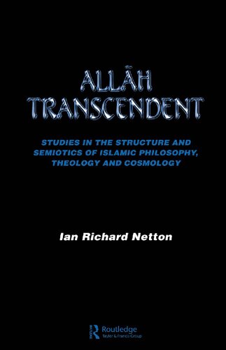 Allah Transcendent: Studies in the Structure and Semiotics of Islamic Philosophy, Theology and Cosmology