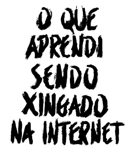 O que aprendi sendo xingado na internet