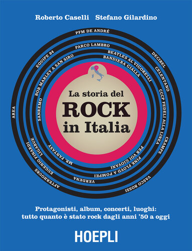 La storia del Rock in Italia. Protagonisti, album, concerti, luoghi: tutto quanto è stato rock dagli anni ’50 a oggi