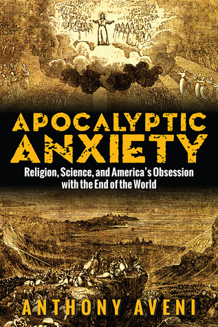 Apocalyptic Anxiety: Religion, Science, and America's Obsession with the End of the World