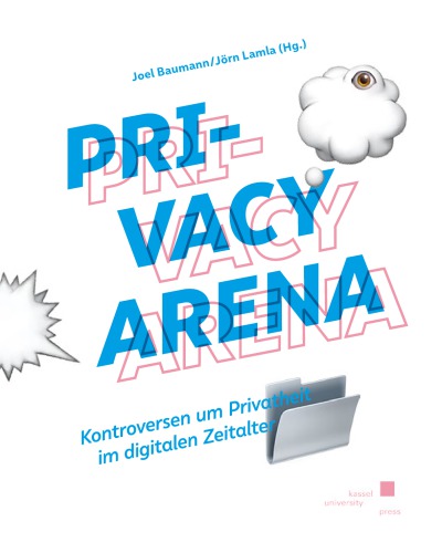 Privacy Arena. Kontroversen um Privatheit im digitalen Zeitalter.