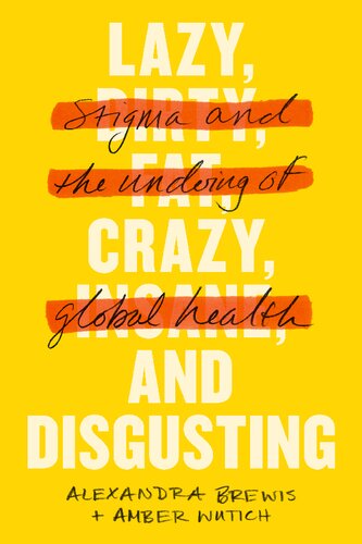 Lazy, crazy, and disgusting ;; stigma and the undoing of globalhealth