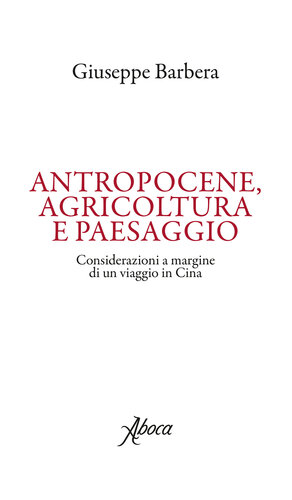 Antropocene, agricoltura e paesaggio. Considerazioni a margine di un viaggio in Cina