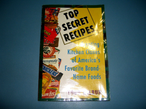 Top Secret Recipes: Creating Kitchen Clones of America's Favorite Brand-Name Foods