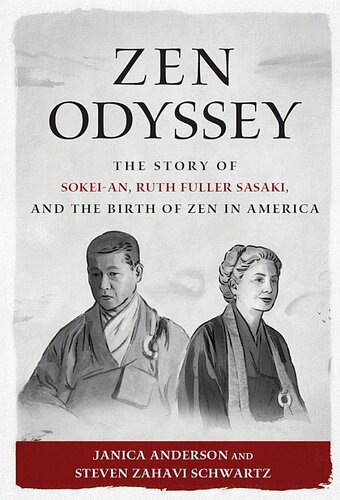 Zen Odyssey ; The Story of Sokei-an, Ruth Fuller Sasaki, and the Birth of Zen in America