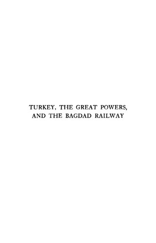 Turkey, the great powers, and the Bagdad Railway : a study in imperialism