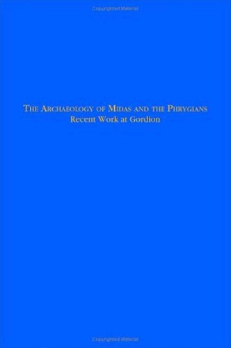 The Archaeology of Midas and the Phrygians : Recent Work at Gordion