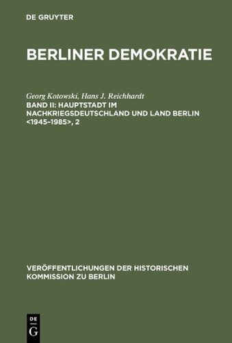 Berliner Demokratie: Berlin als Hauptstadt im Nachkriegsdeutschland und Land Berlin, 1945-1985; Mit einem statistischen Anhang zur Wahl- und Sozialstatistik des demokratischen Berlin <1945–1985>