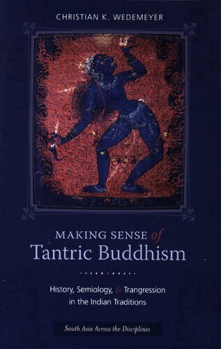 Making Sense of Tantric Buddhism: History, Semiology, and Transgression in the Indian Traditions