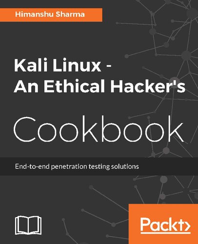 Kali Linux - An Ethical Hacker's Cookbook: End-to-end penetration testing solutions