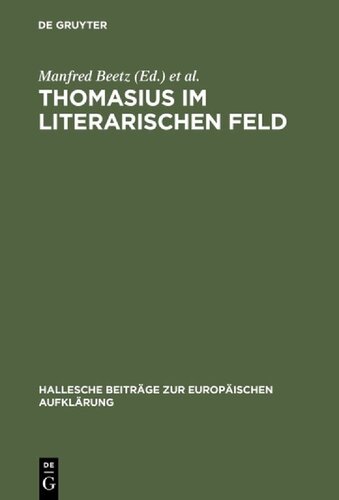 Thomasius Im Literarischen Feld: Neue Beiträge Zur Erforschung Seines Werkes Im Historischen Kontext