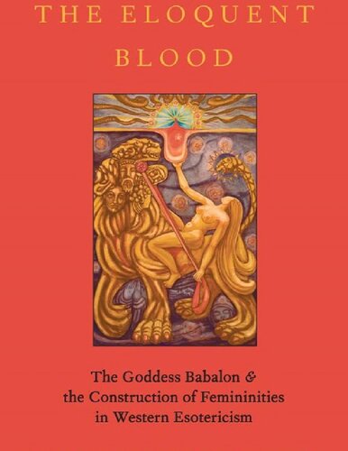 The Eloquent Blood: The Goddess Babalon and the Construction of Femininities in Western Esotericism