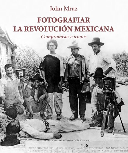 Fotografiar la revolución mexicana: compromisos e iconos.