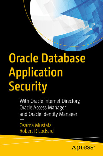 Oracle Database Application Security: With Oracle Internet Directory, Oracle Access Manager, and Oracle Identity Manager