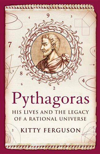 Pythagoras: His Lives and the Legacy of a Rational Universe: The Biography of Our Mathematical Universe