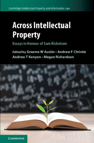 Across Intellectual Property: Essays In Honour Of Sam Ricketson