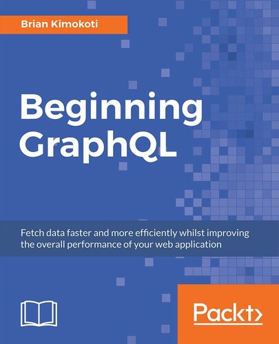 Beginning GraphQL: Fetch data faster and more efficiently whilst improving the overall performance of your web application