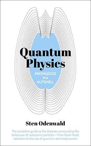 Knowledge in a Nutshell: Quantum Physics: The complete guide to quantum physics, including wave functions, Heisenberg’s uncertainty principle  and quantum gravity