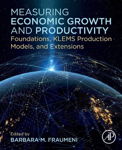 Measuring Economic Growth and Productivity: Foundations, KLEMS Production Models, and Extensions