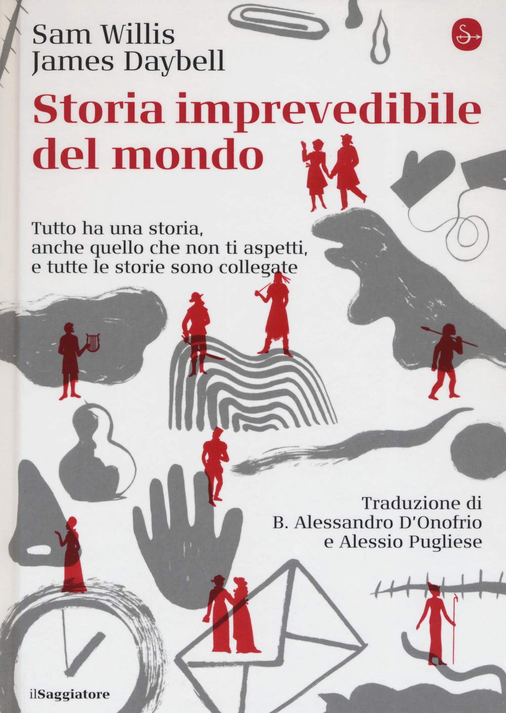 Storia imprevedibile del mondo. Tutto ha una storia, anche quello che non ti aspetti, e tutte le storie sono collegate