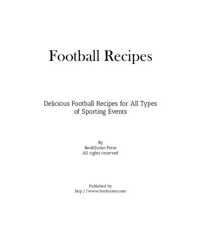 Football Recipes: Delicious Football Recipes for All Types of Sporting Events