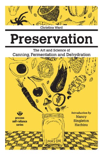 Preservation: The Art And Science Of Canning, Fermentation, And Dehydration