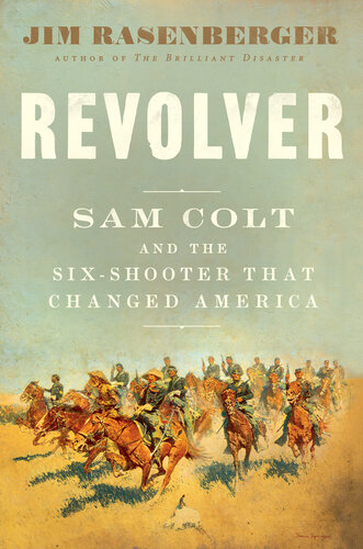 Revolver: Sam Colt and the Six-Shooter that Changed America