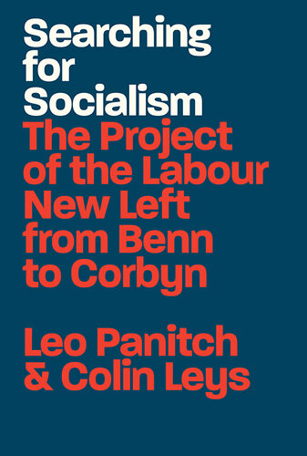 Searching for Socialism: The Project of the Labour New Left from Benn to Corbyn