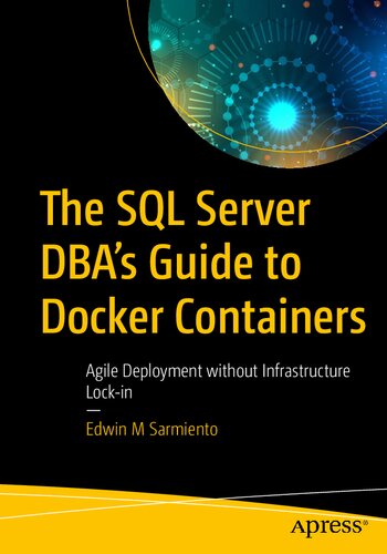 The SQL Server Dbas Guide to Docker Containers: Agile Deployment Without Infrastructure Lock-in