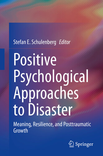 Positive Psychological Approaches to Disaster : Meaning, Resilience, and Posttraumatic Growth