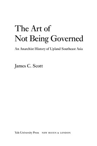 The Art of Not Being Governed: An Anarchist History of Upland Southeast Asia