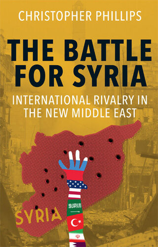 The Battle for Syria: International Rivalry in the New Middle East