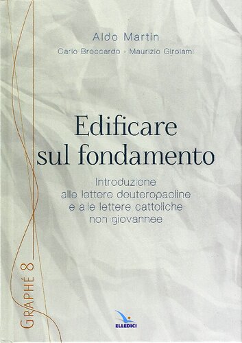 Edificare sul fondamento. Introduzione alle lettere deuteropaoline e alle lettere cattoliche non giovannee