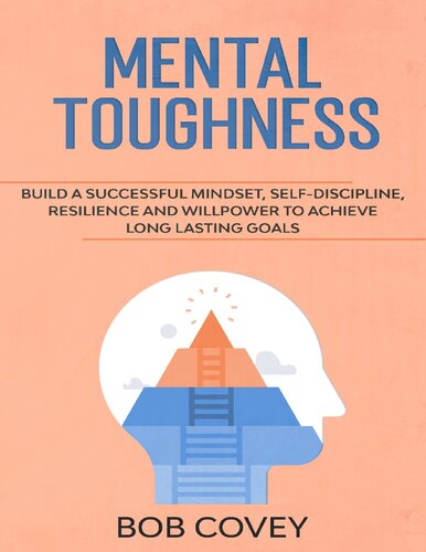 Mental Toughness: Build a Successful Mindset, Self Discipline, Resilience and Willpower To Achieve Long Lasting Goals