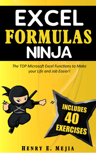 Excel Formulas Ninja: The Top Microsoft Excel Functions to Make your Life and Job Easier!