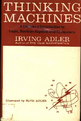 Thinking Machines: A Layman's Introduction to Logic, Boolean Algebra, and Computers