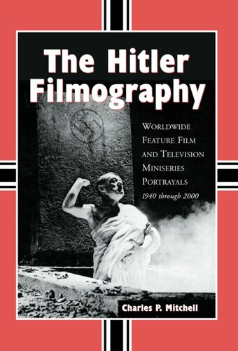 The Hitler Filmography: Worldwide Feature Film and Television Miniseries Portrayals, 1940 through 2000