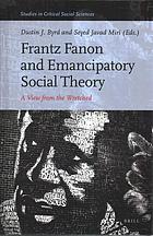 Frantz Fanon and emancipatory social theory : a view from the wretched