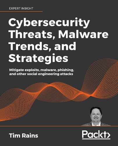 Cybersecurity Threats, Malware Trends, and Strategies: Mitigate exploits, malware, phishing, and other social engineering attacks