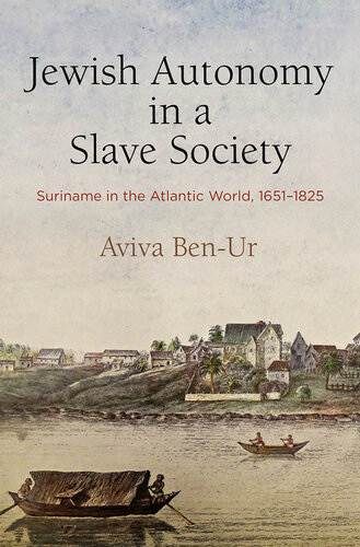 Jewish Autonomy in a Slave Society: Suriname in the Atlantic World, 1651-1825 (The Early Modern Americas)