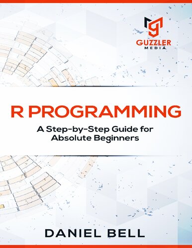 R Programming: A Step-by-Step Guide for Absolute Beginners