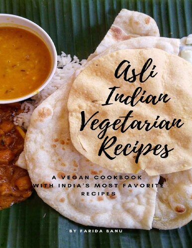 Asli Indian Vegetarian Recipes: A Bundle of Indian Vegetarian Curries to Pickles and Desserts