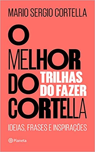 O melhor do Cortella 2 ; Trilhas do Fazer - Ideias, Frases e Inspirações