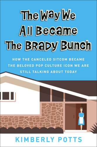 The Way We All Became The Brady Bunch: How the Canceled Sitcom Became the Beloved Pop Culture Icon We Are Still Talking About Today