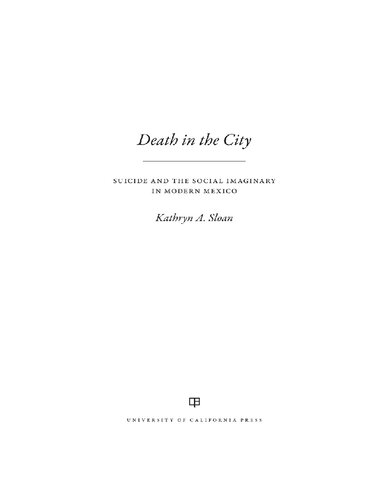 Death in the City: Suicide and the Social Imaginary in Modern Mexico (Violence in Latin American History Book 5)