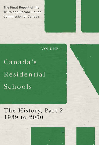 Canada's Residential Schools: The History, Part 2, 1939 to 2000: The Final Report of the Truth and Reconciliation Commission of Canada