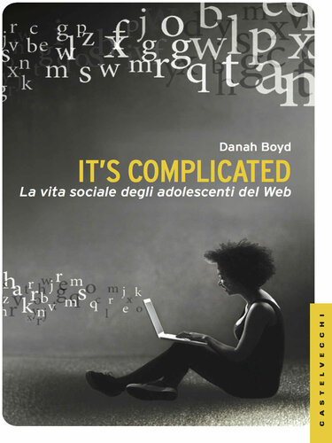 It's complicated: La vita sociale degli adolescenti sul web (Italian Edition)