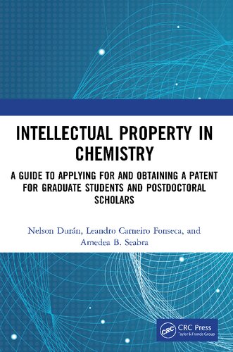 Intellectual property in chemistry : a guide to applying for and obtaining a patent for graduate students and postdoctoral scholars