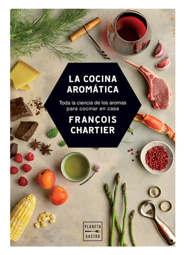 La cocina aromática: Toda la ciencia de los aromas para cocinar en casa