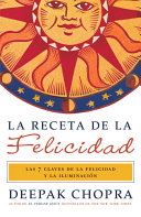 La receta de felicidad: Las siete claves de la felicidad y la iluminacion